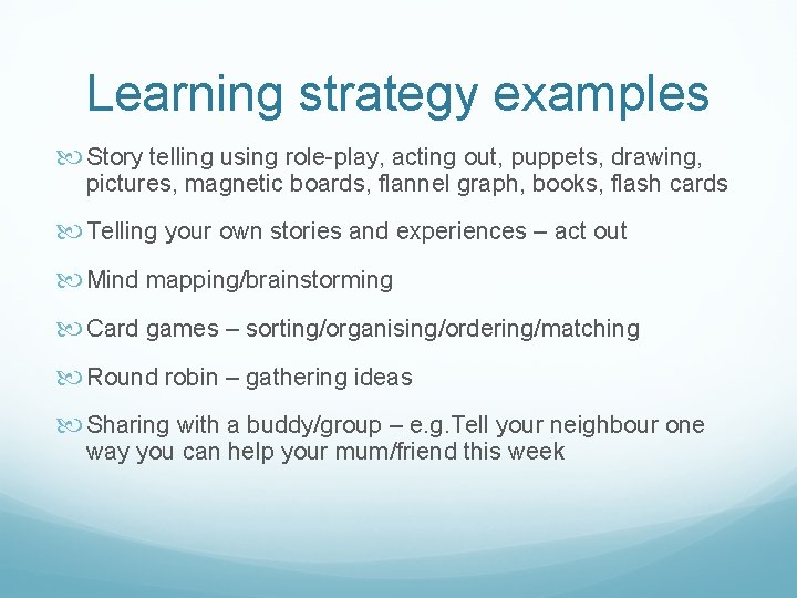 Learning strategy examples Story telling using role-play, acting out, puppets, drawing, pictures, magnetic boards,
