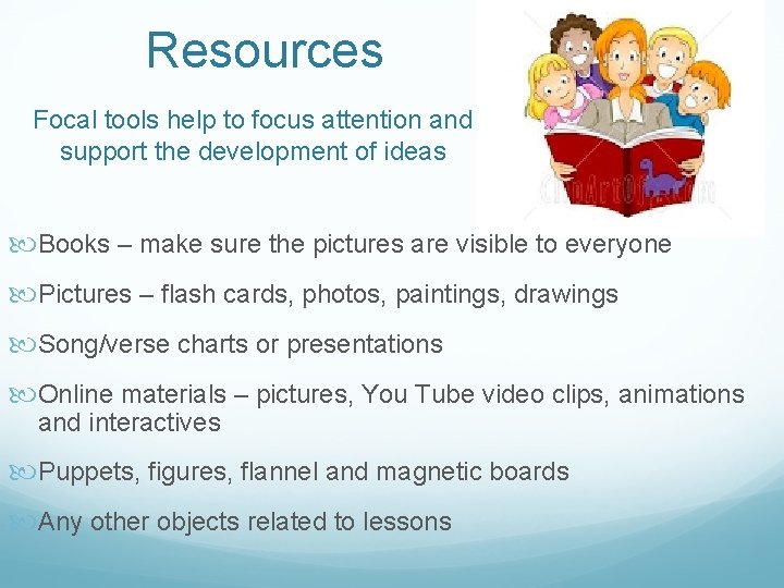 Resources Focal tools help to focus attention and support the development of ideas Books