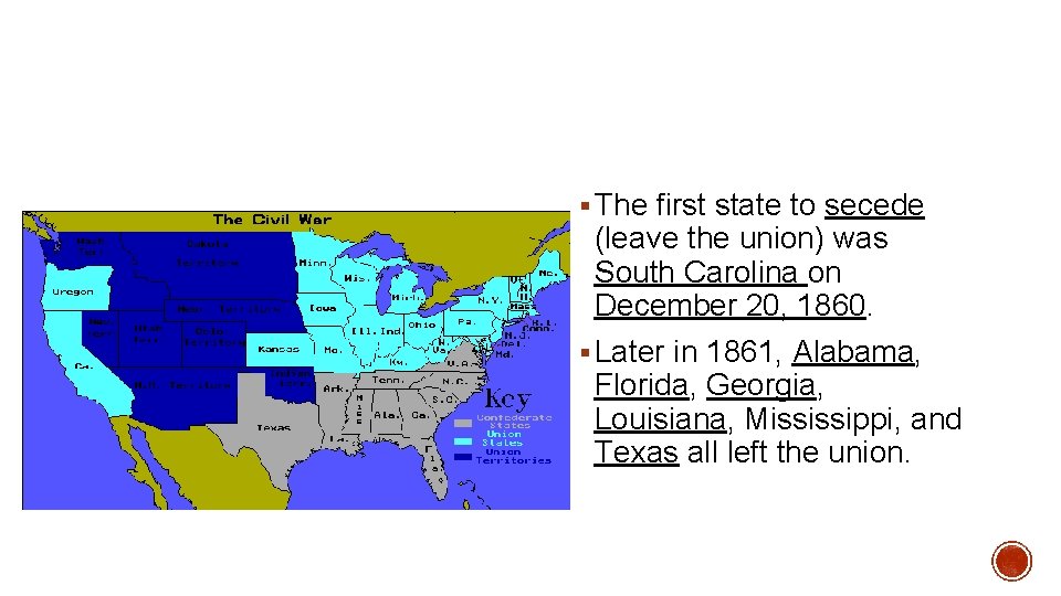 § The first state to secede (leave the union) was South Carolina on December