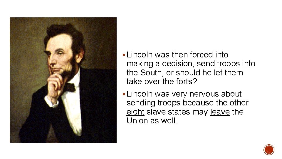 § Lincoln was then forced into making a decision, send troops into the South,
