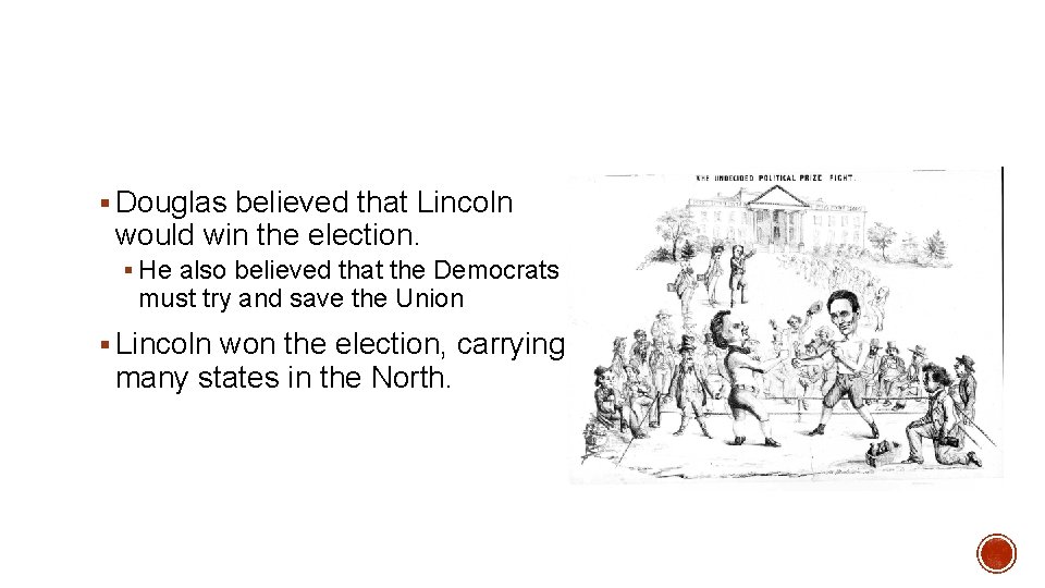§ Douglas believed that Lincoln would win the election. § He also believed that