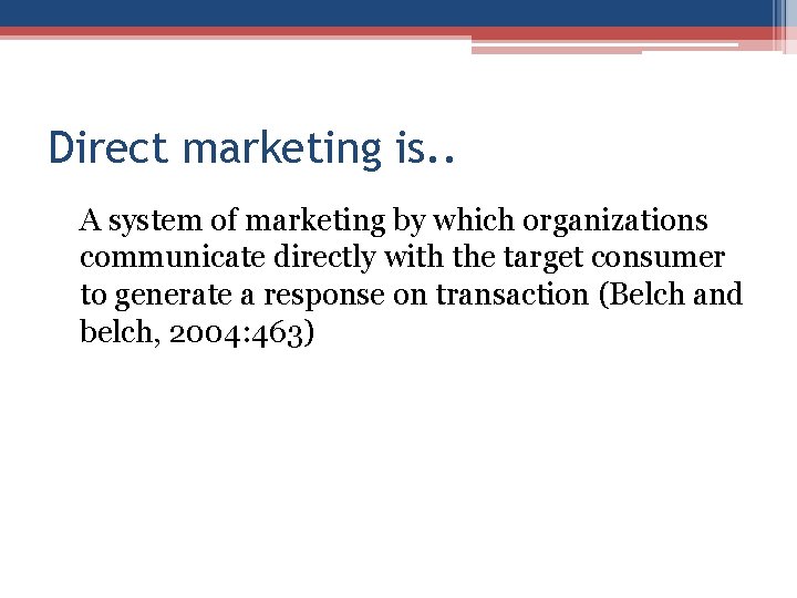 Direct marketing is. . A system of marketing by which organizations communicate directly with
