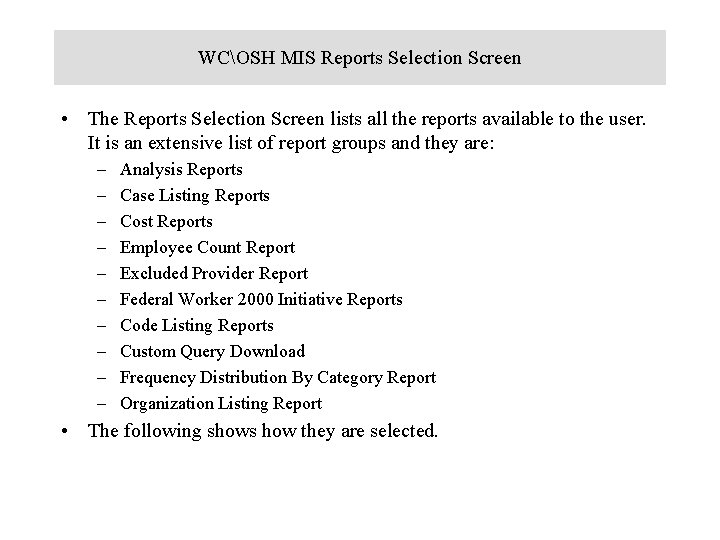 WCOSH MIS Reports Selection Screen • The Reports Selection Screen lists all the reports
