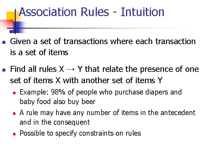 Association Rules - Intuition n n Given a set of transactions where each transaction