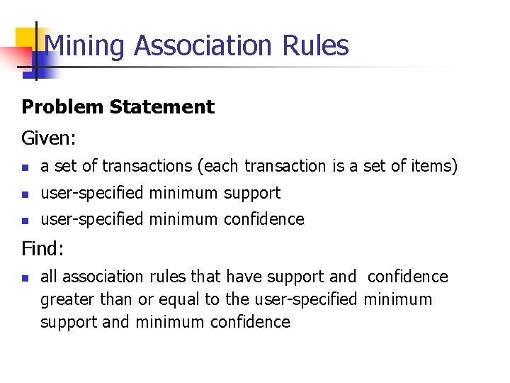 Mining Association Rules Problem Statement Given: n a set of transactions (each transaction is