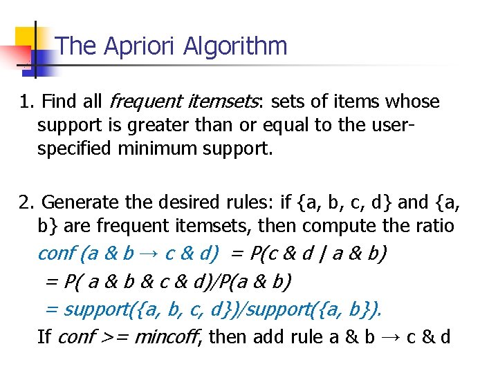 The Apriori Algorithm 1. Find all frequent itemsets: sets of items whose support is