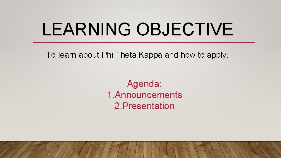 LEARNING OBJECTIVE To learn about Phi Theta Kappa and how to apply. Agenda: 1.