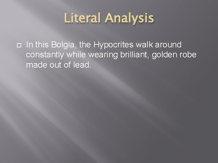 Literal Analysis In this Bolgia, the Hypocrites walk around constantly while wearing brilliant, golden