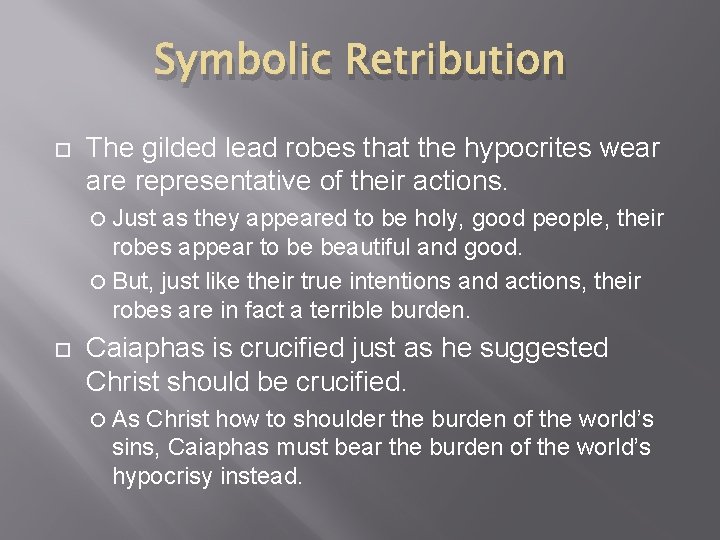 Symbolic Retribution The gilded lead robes that the hypocrites wear are representative of their