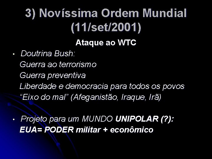 3) Novíssima Ordem Mundial (11/set/2001) Ataque ao WTC • Doutrina Bush: Guerra ao terrorismo