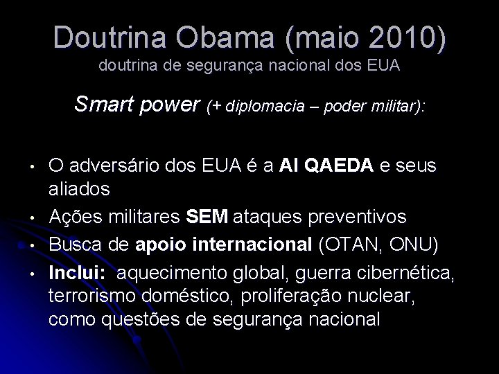 Doutrina Obama (maio 2010) doutrina de segurança nacional dos EUA Smart power (+ diplomacia