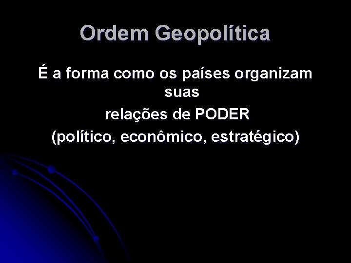 Ordem Geopolítica É a forma como os países organizam suas relações de PODER (político,