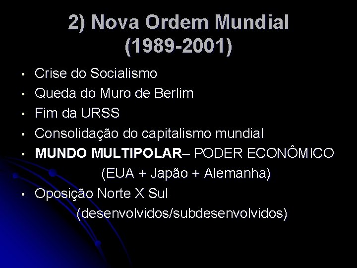 2) Nova Ordem Mundial (1989 -2001) • • • Crise do Socialismo Queda do