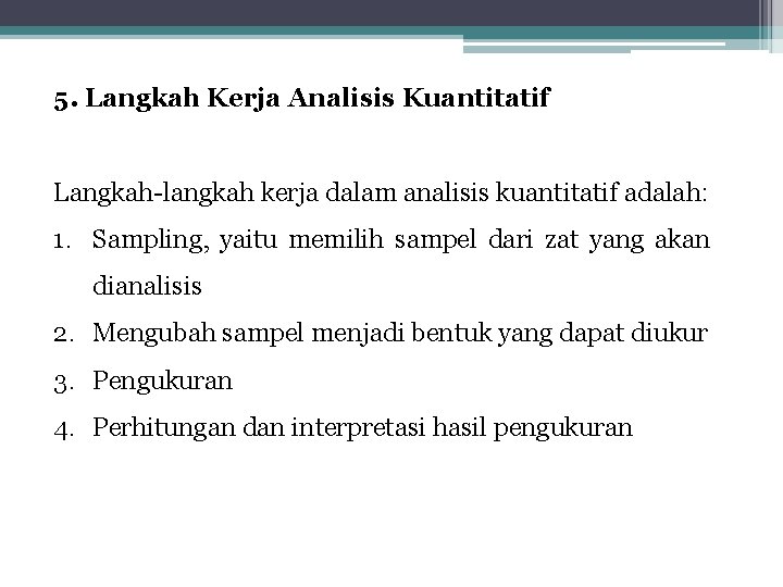 5. Langkah Kerja Analisis Kuantitatif Langkah-langkah kerja dalam analisis kuantitatif adalah: 1. Sampling, yaitu