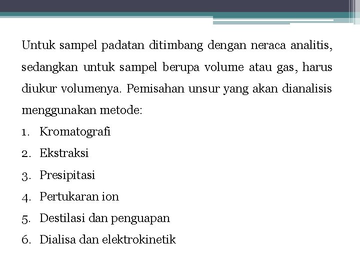 Untuk sampel padatan ditimbang dengan neraca analitis, sedangkan untuk sampel berupa volume atau gas,