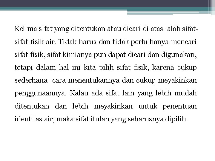 Kelima sifat yang ditentukan atau dicari di atas ialah sifat fisik air. Tidak harus