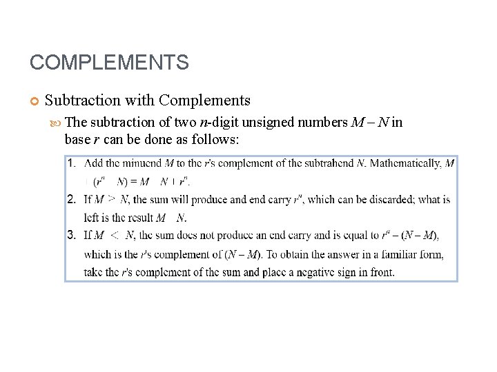 COMPLEMENTS Subtraction with Complements The subtraction of two n-digit unsigned numbers M – N