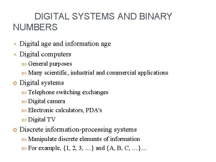 DIGITAL SYSTEMS AND BINARY NUMBERS Digital age and information age Digital computers General purposes