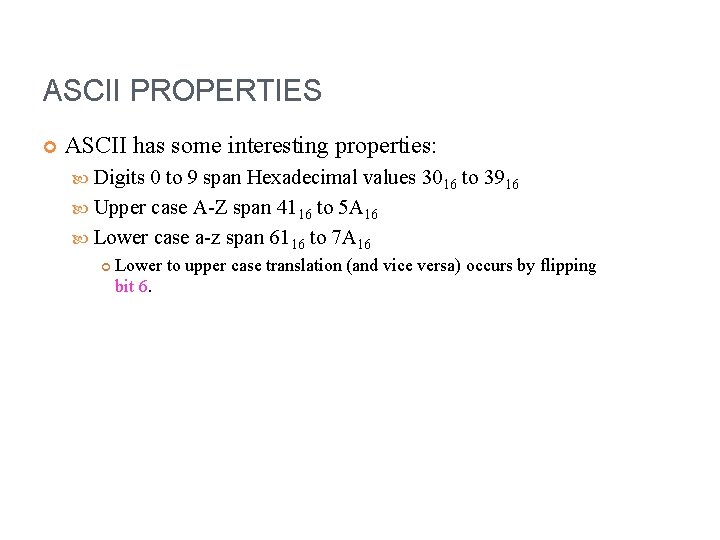 ASCII PROPERTIES ASCII has some interesting properties: Digits 0 to 9 span Hexadecimal values