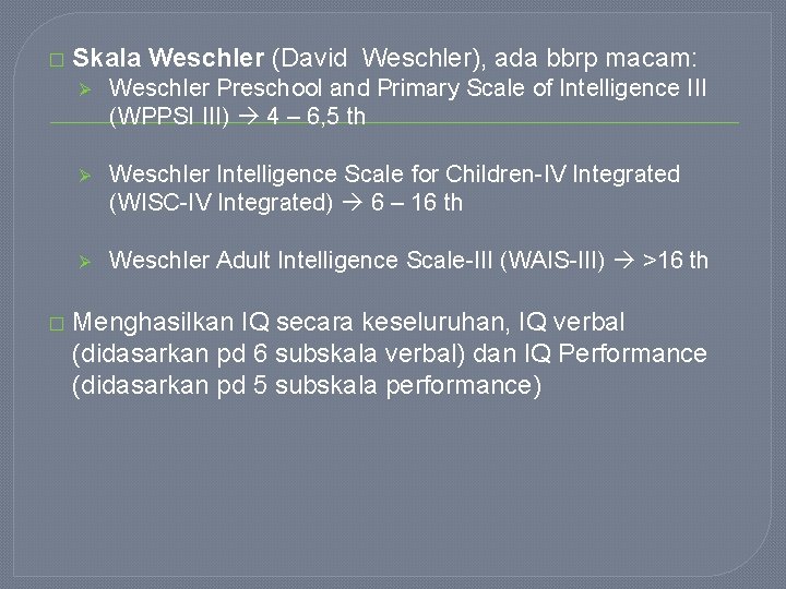 � � Skala Weschler (David Weschler), ada bbrp macam: Ø Weschler Preschool and Primary