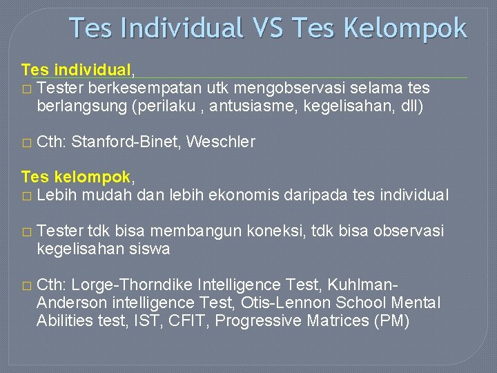 Tes Individual VS Tes Kelompok Tes individual, � Tester berkesempatan utk mengobservasi selama tes