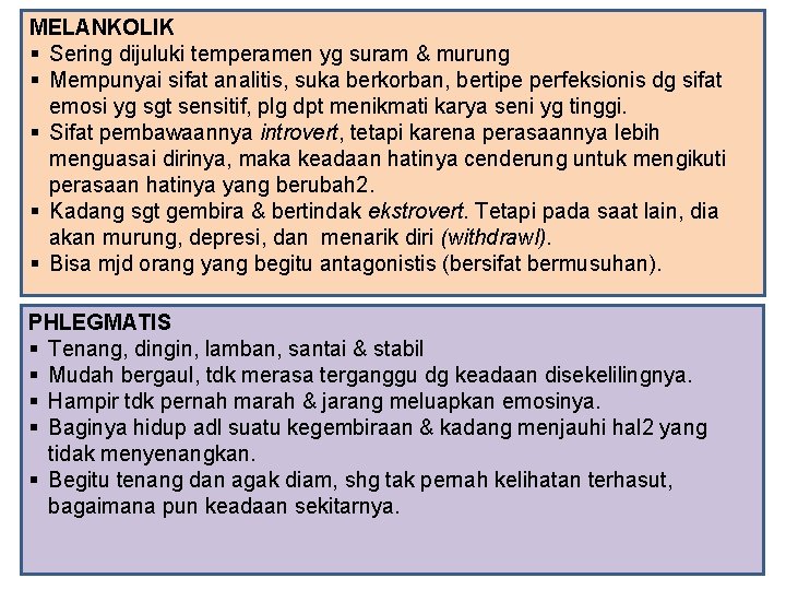 MELANKOLIK § Sering dijuluki temperamen yg suram & murung § Mempunyai sifat analitis, suka