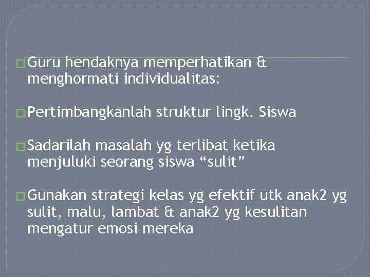 � Guru hendaknya memperhatikan & menghormati individualitas: � Pertimbangkanlah struktur lingk. Siswa � Sadarilah