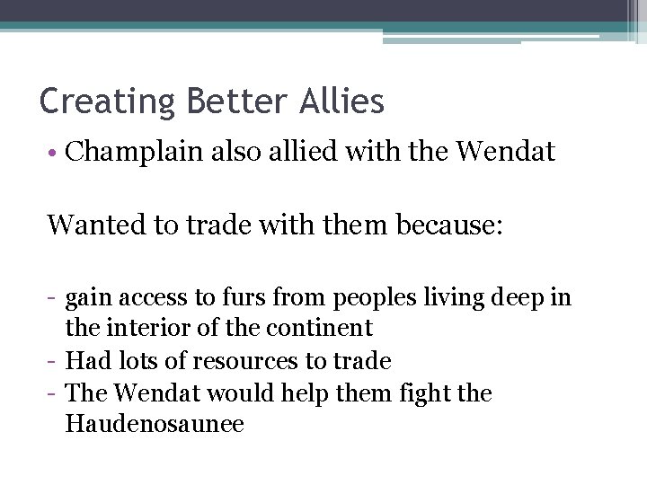 Creating Better Allies • Champlain also allied with the Wendat Wanted to trade with