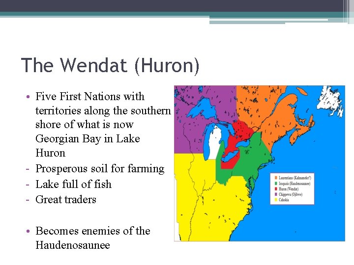 The Wendat (Huron) • Five First Nations with territories along the southern shore of