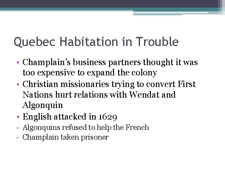Quebec Habitation in Trouble • Champlain’s business partners thought it was too expensive to