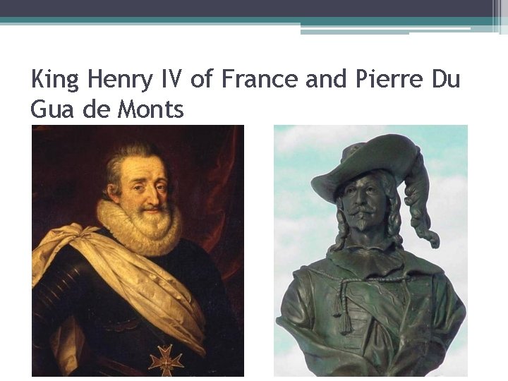 King Henry IV of France and Pierre Du Gua de Monts 