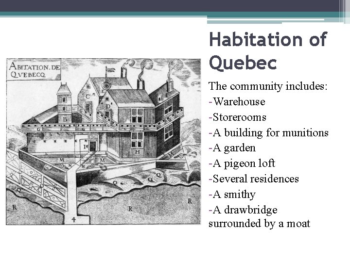 Habitation of Quebec The community includes: -Warehouse -Storerooms -A building for munitions -A garden