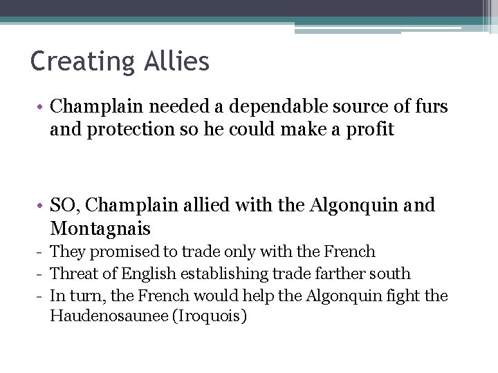 Creating Allies • Champlain needed a dependable source of furs and protection so he