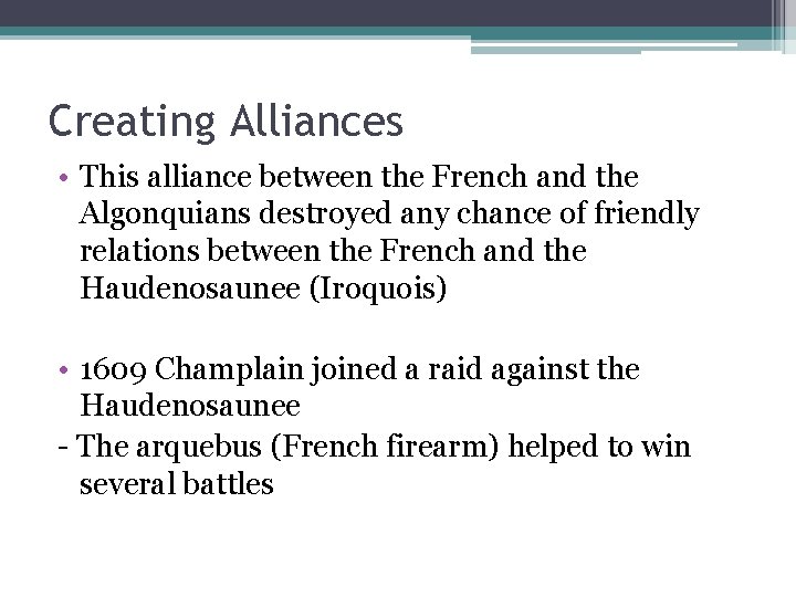 Creating Alliances • This alliance between the French and the Algonquians destroyed any chance