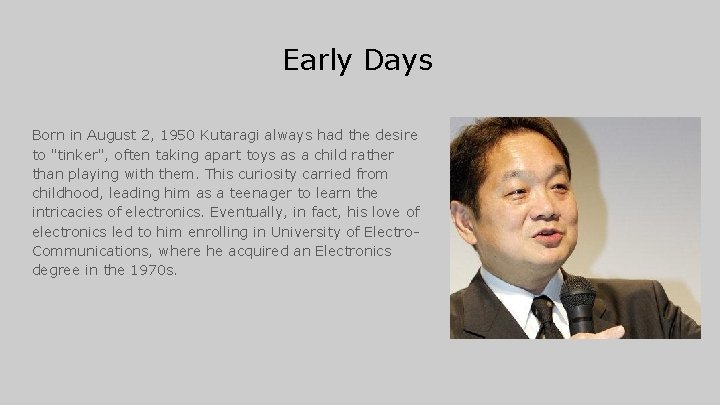 Early Days Born in August 2, 1950 Kutaragi always had the desire to "tinker", Early Days Born in August 2, 1950 Kutaragi always had the desire to "tinker",