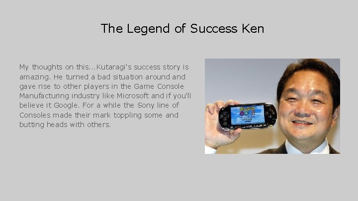 The Legend of Success Ken My thoughts on this. . . Kutaragi's success story The Legend of Success Ken My thoughts on this. . . Kutaragi's success story
