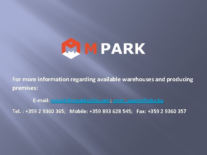 For more information regarding available warehouses and producing premises: E-mail: mpark@mparksofia. com; zmm_naemi@abv. bg