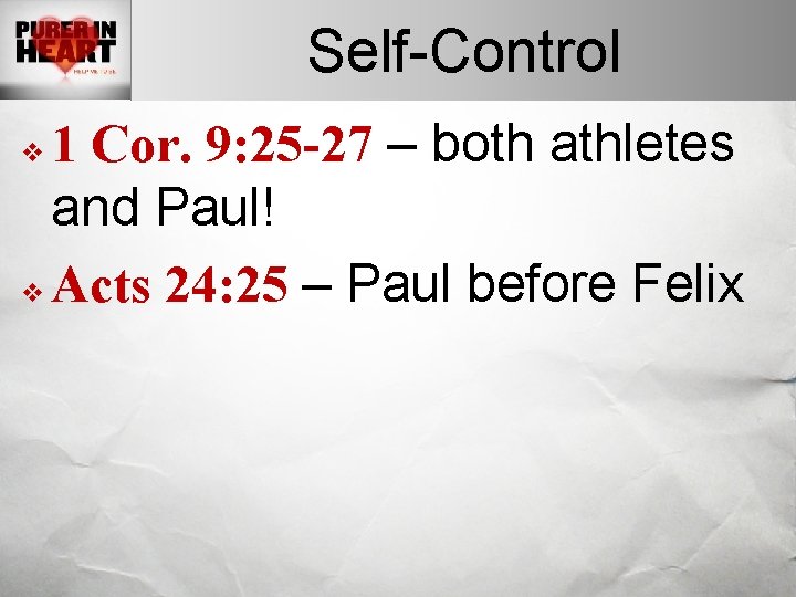 Self-Control 1 Cor. 9: 25 -27 – both athletes and Paul! v Acts 24: