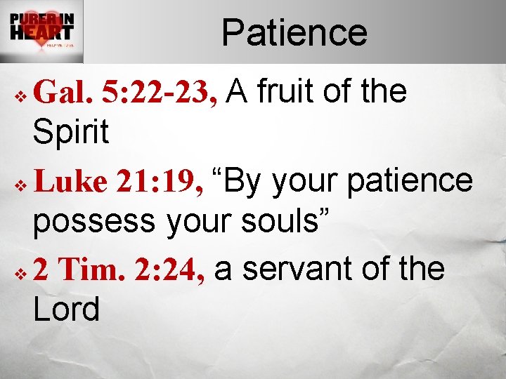 Patience Gal. 5: 22 -23, A fruit of the Spirit v Luke 21: 19,