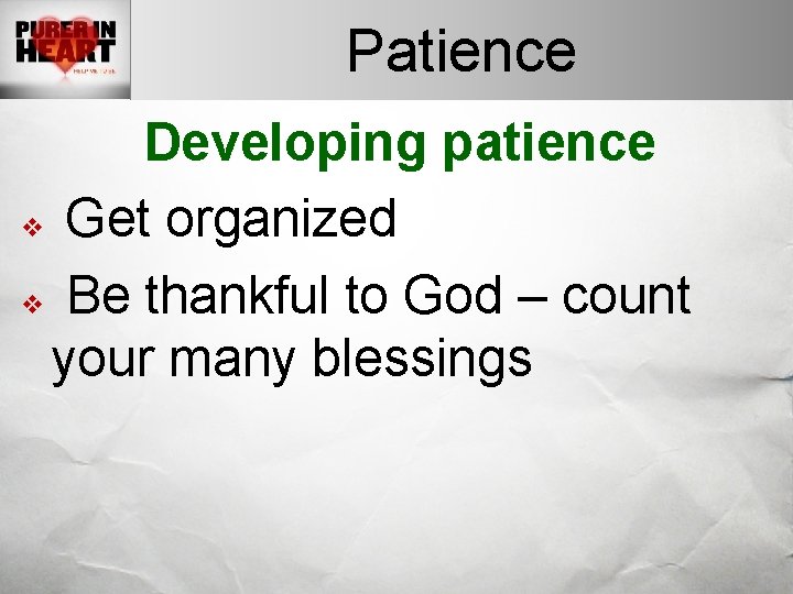 Patience Developing patience v Get organized v Be thankful to God – count your Patience Developing patience v Get organized v Be thankful to God – count your