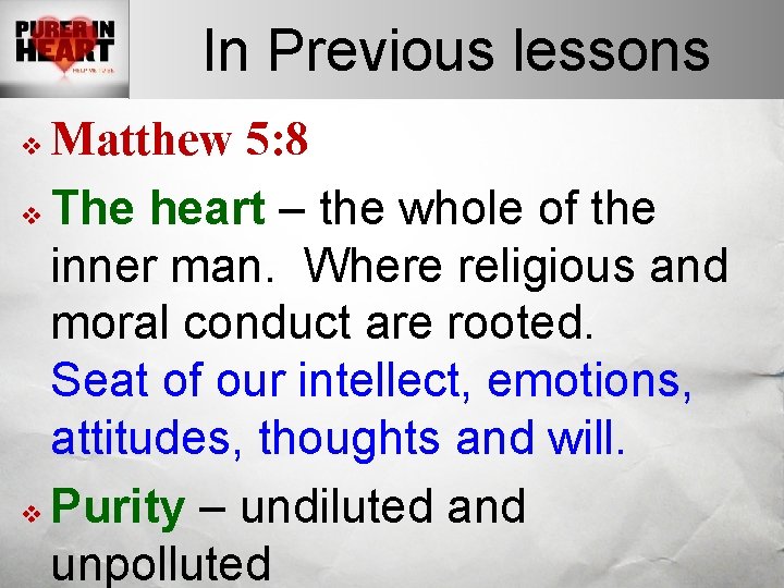 In Previous lessons Matthew 5: 8 v The heart – the whole of the In Previous lessons Matthew 5: 8 v The heart – the whole of the