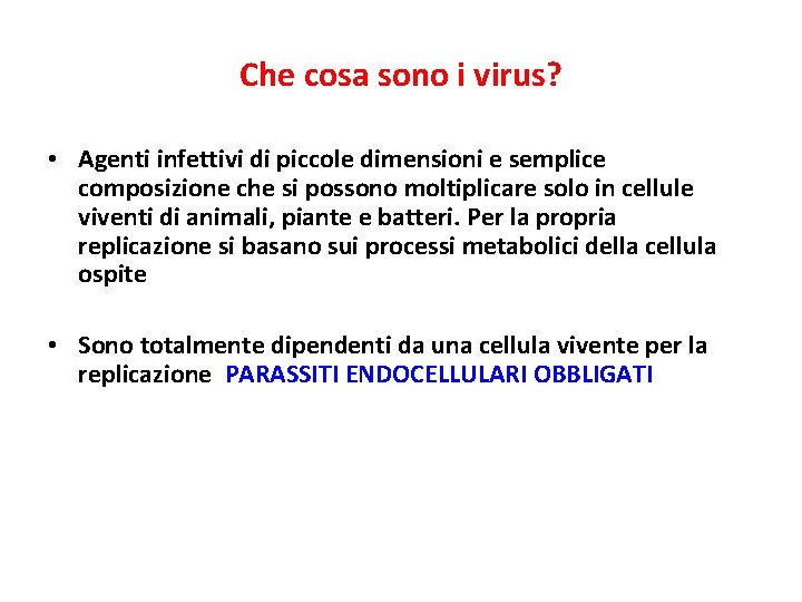 Che cosa sono i virus? • Agenti infettivi di piccole dimensioni e semplice composizione