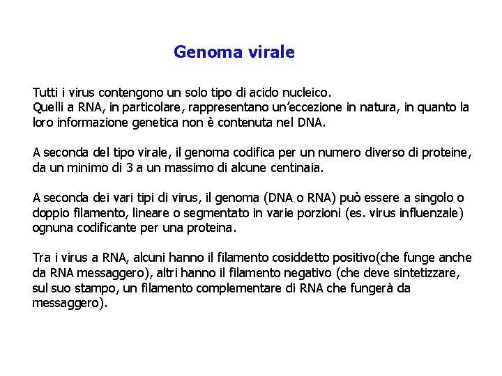 Genoma virale Tutti i virus contengono un solo tipo di acido nucleico. Quelli a