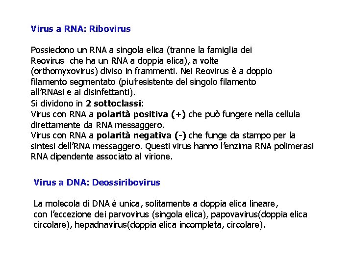 Virus a RNA: Ribovirus Possiedono un RNA a singola elica (tranne la famiglia dei