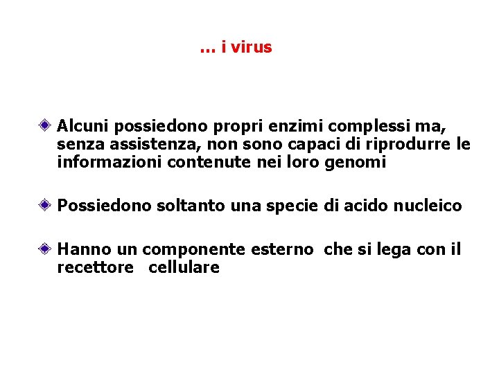 … i virus Alcuni possiedono propri enzimi complessi ma, senza assistenza, non sono capaci