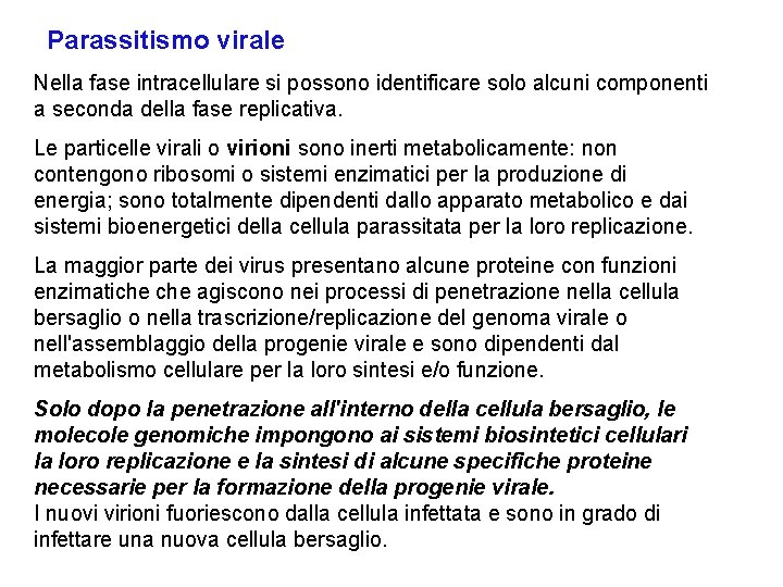 Parassitismo virale Nella fase intracellulare si possono identificare solo alcuni componenti a seconda della