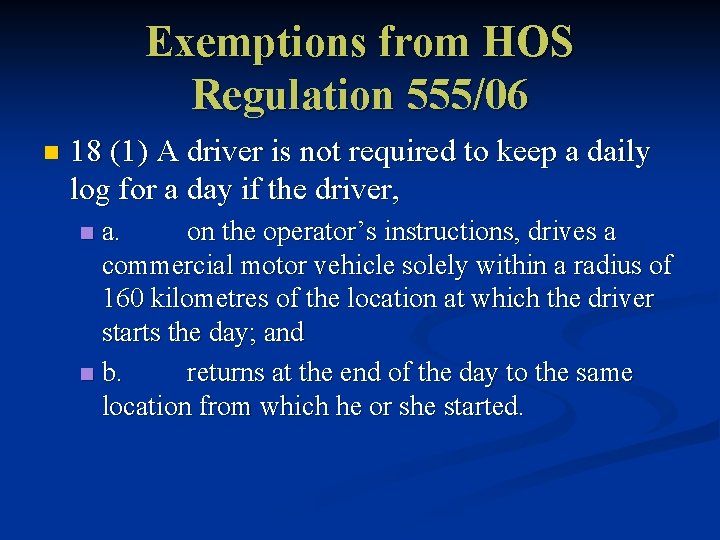 Exemptions from HOS Regulation 555/06 n 18 (1) A driver is not required to