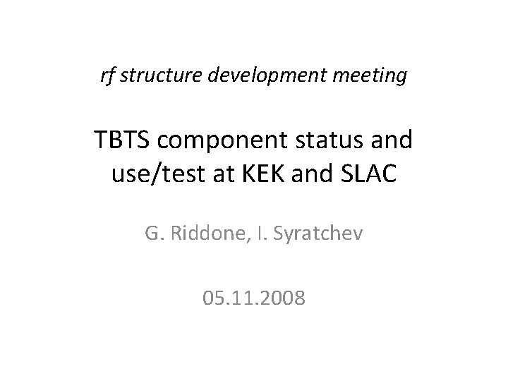 rf structure development meeting TBTS component status and use/test at KEK and SLAC G.