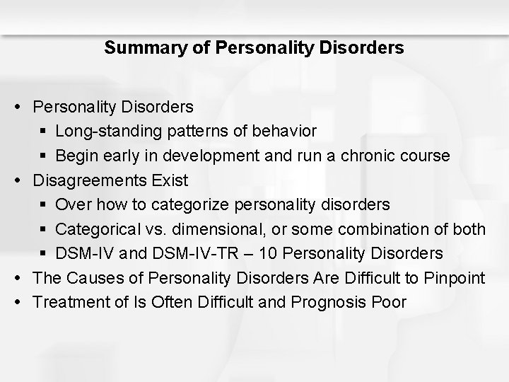 Summary of Personality Disorders § Long-standing patterns of behavior § Begin early in development