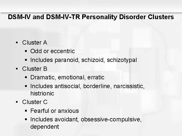 DSM-IV and DSM-IV-TR Personality Disorder Clusters Cluster A § Odd or eccentric § Includes